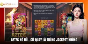 Aztec Nổ Hũ - Cứ Quay Là Trúng Jackpot Khủng