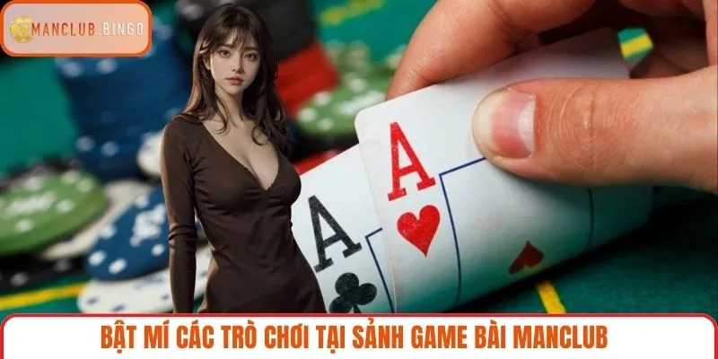 Bật mí các trò chơi tại sảnh game bài MANCLUB