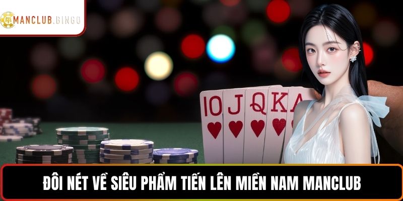 Đôi nét về siêu phẩm tiến lên miền Nam Manclub