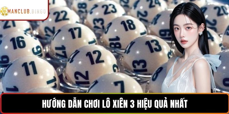 Hướng dẫn tham gia chơi lô xiên 3 hiệu quả nhất