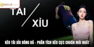 Kèo Tài Xỉu Bóng Đá - Phân Tích Kèo Cược Cực Chuẩn Mới Nhất