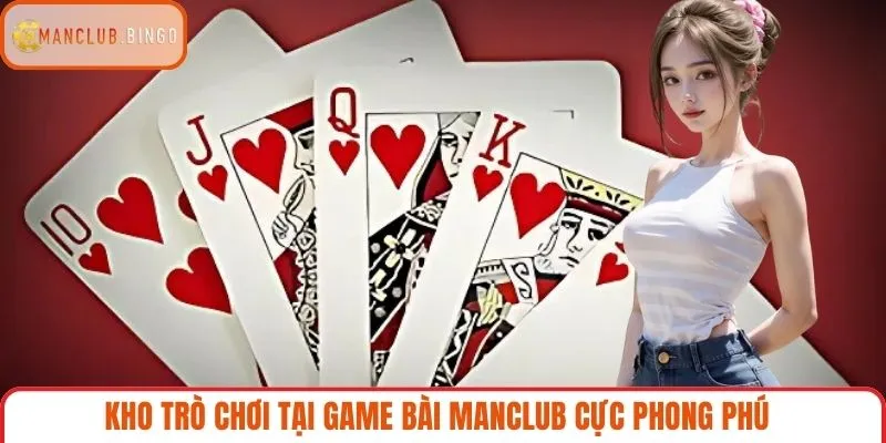 Kho trò chơi tại game bài MANCLUB cực phong phú
