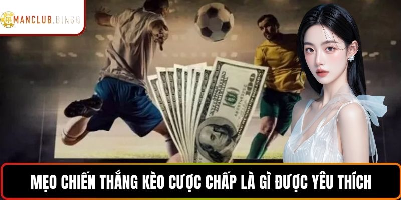 Mẹo chiến thắng kèo cược chấp là gì được yêu thích
