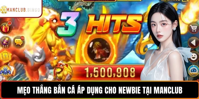 Mẹo thắng bắn cá áp dụng cho newbie tại MANCLUB