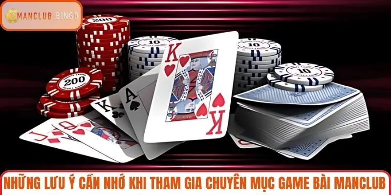 Những lưu ý cần nhớ khi tham gia chuyên mục game bài MANCLUB