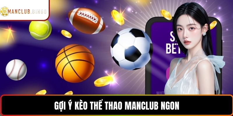 Gợi ý kèo thể thao Manclub ngon