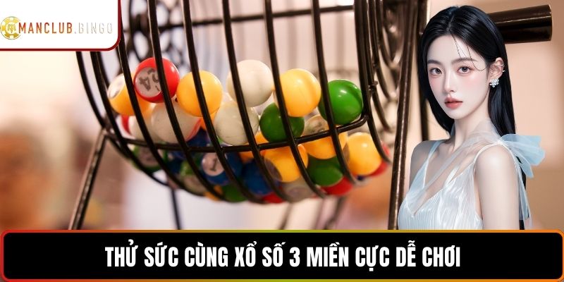 Thử sức cùng Xổ số 3 miền cực dễ chơi