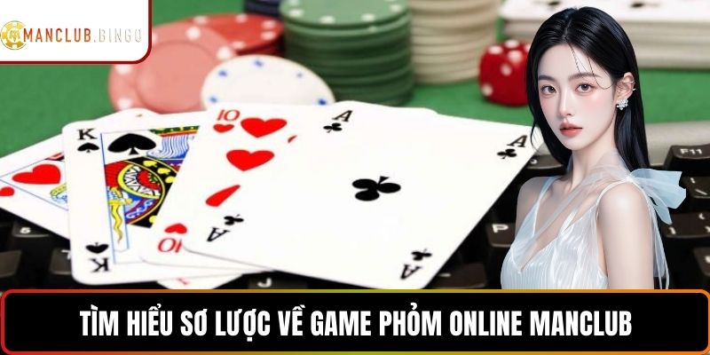 Tìm hiểu sơ lược về game phỏm online ManClub