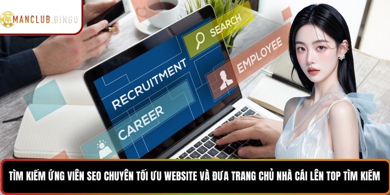 Tìm kiếm ứng viên SEO chuyên tối ưu website và đưa trang chủ nhà cái lên top tìm kiếm