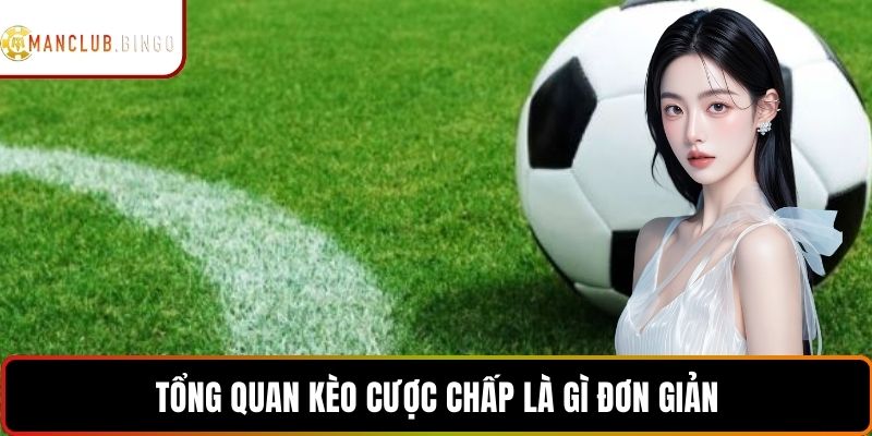 Tổng quan kèo cược chấp là gì đơn giản