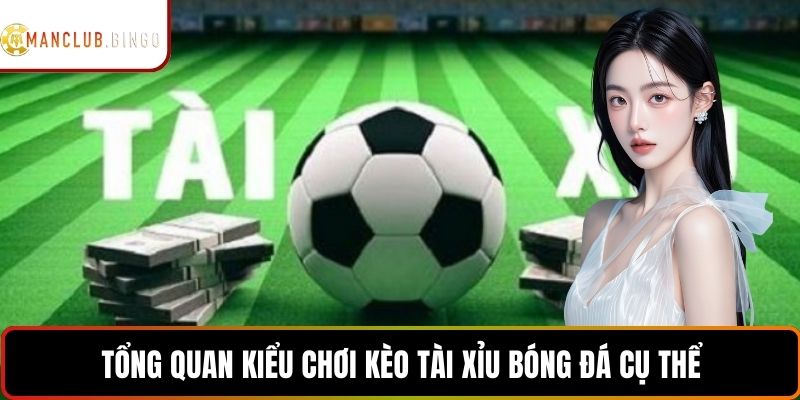 Tổng quan kiểu chơi kèo tài xỉu bóng đá cụ thể